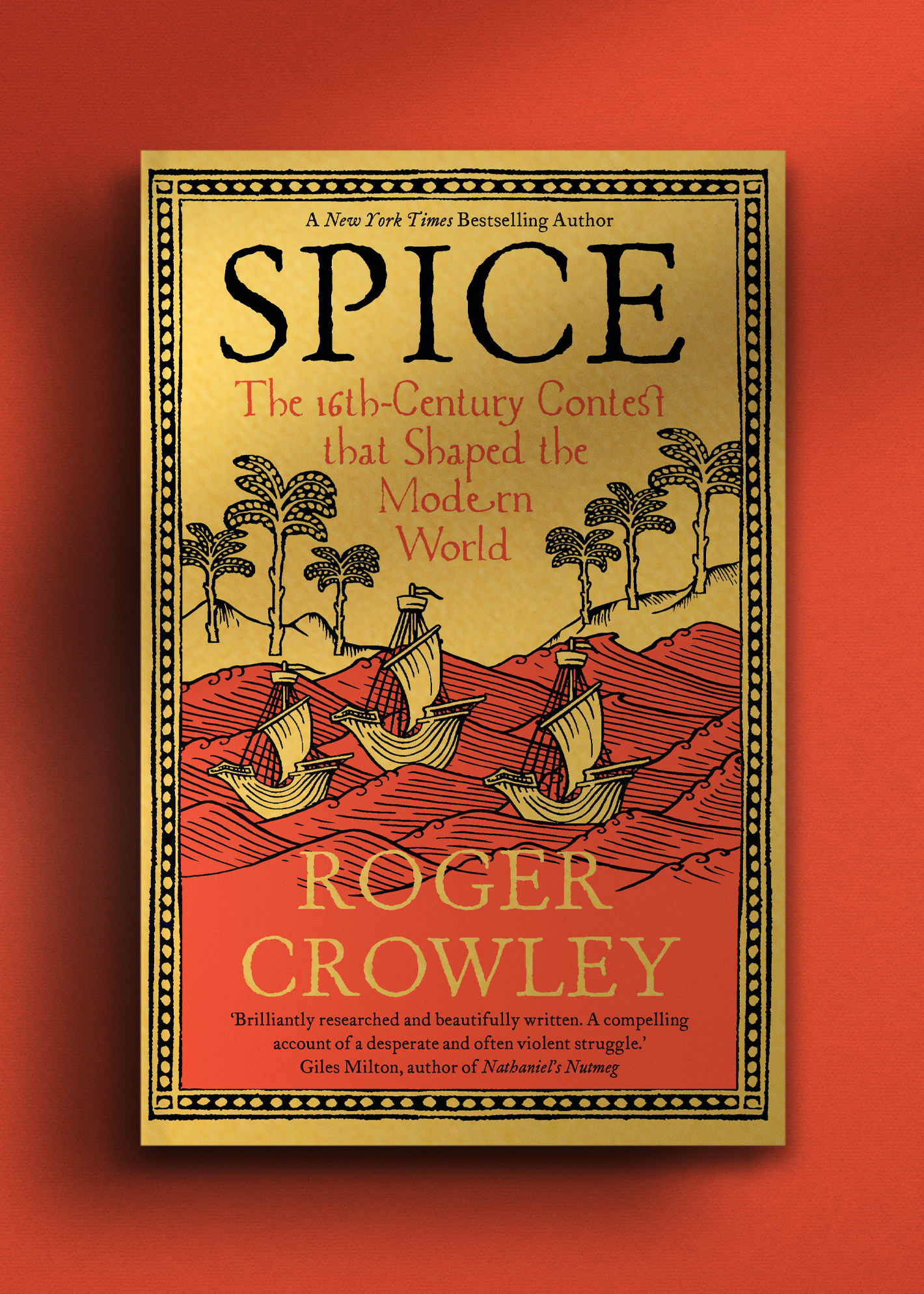 Cover of the book "Spice" by Roger Crowley. Yellow-brown background with illustrated ships sailing by trees. 