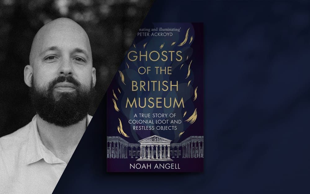 Is the British Museum Haunted? with Noah Angell post image