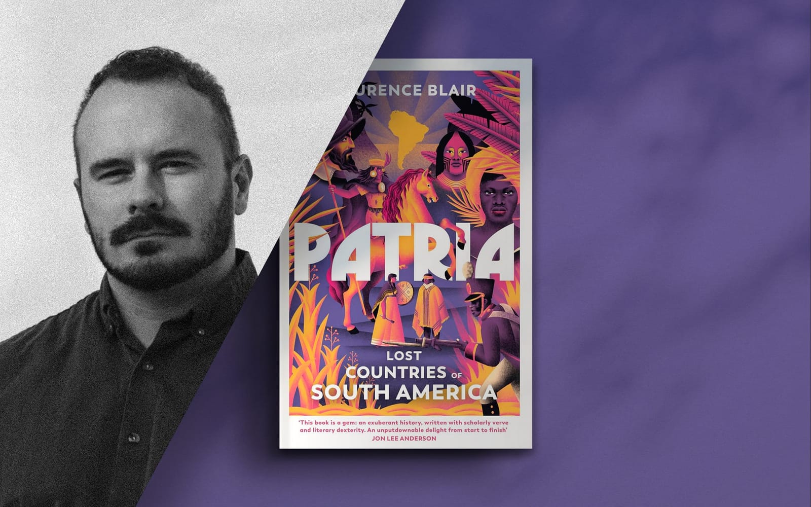 Patria: Lost Countries of South America with Laurence Blair post image